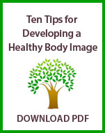Ten Tips for Developing a Healthy Body Image - click for Downloadable PDF